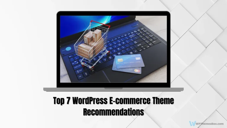 Top 7 WordPress E-Commerce Theme Recommendations